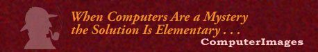 When computers are a mystery, the solution is elementary ... ComputerImages